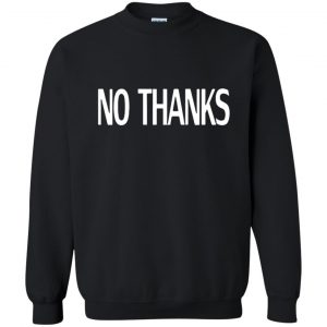 No Thanks Shirt - 10% Off - FavorMerch