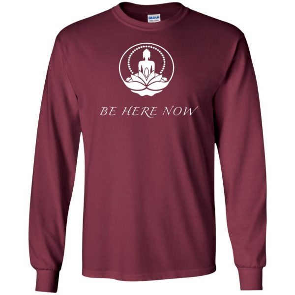 be here now long sleeve - maroon