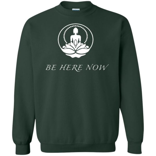 be here now sweatshirt - forest green