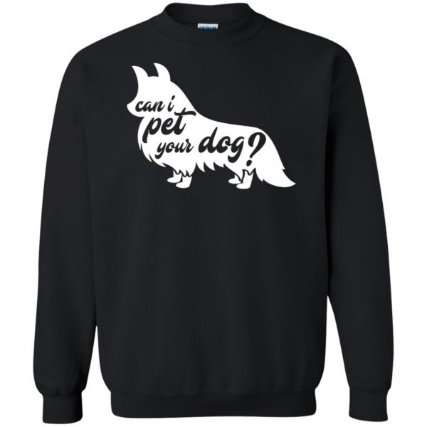 can i pet your dog sweatshirt - black