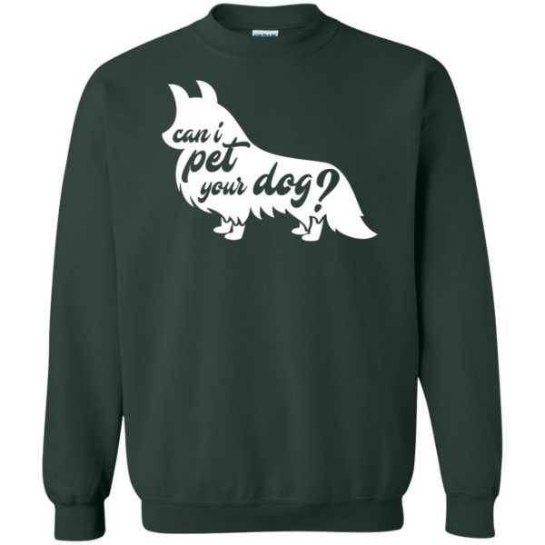 can i pet your dog sweatshirt - forest green