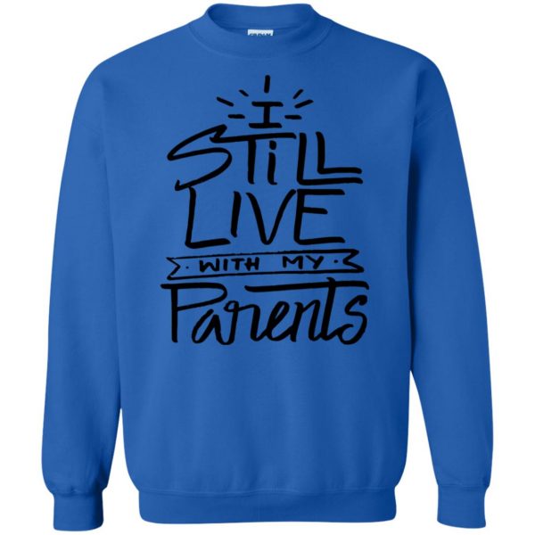 i still live with my parents sweatshirt - royal blue
