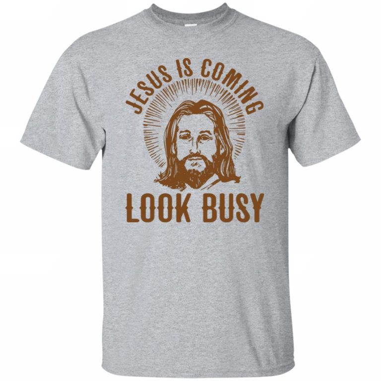 Jesus Is Coming Look Busy T Shirt - 10% Off - FavorMerch