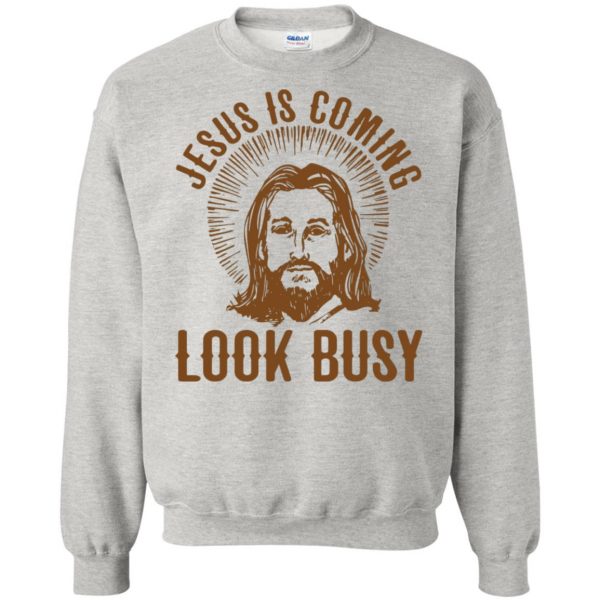 jesus is coming look busy sweatshirt - ash