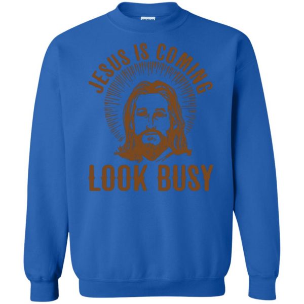 jesus is coming look busy sweatshirt - royal blue