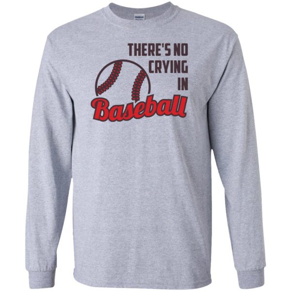 there is no crying in baseball long sleeve - sport grey