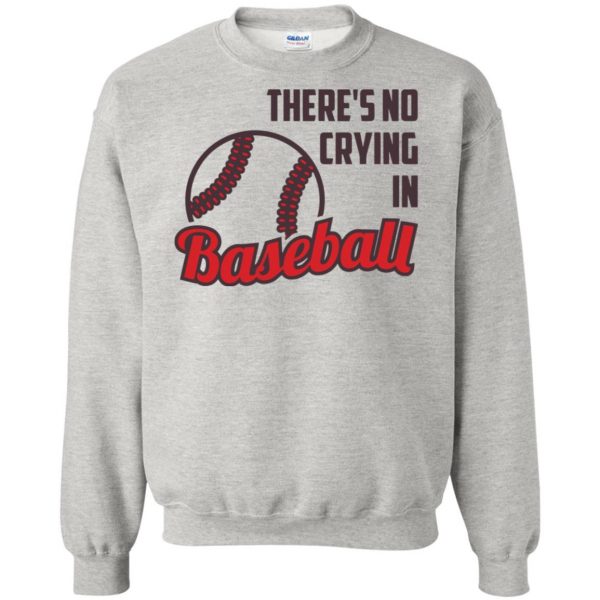 there is no crying in baseball sweatshirt - ash