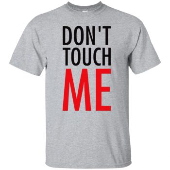 don t touch me shirt - sport grey