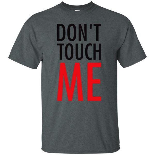 don t touch me t shirt - dark heather