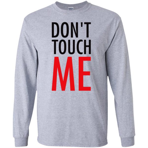 don t touch me long sleeve - sport grey