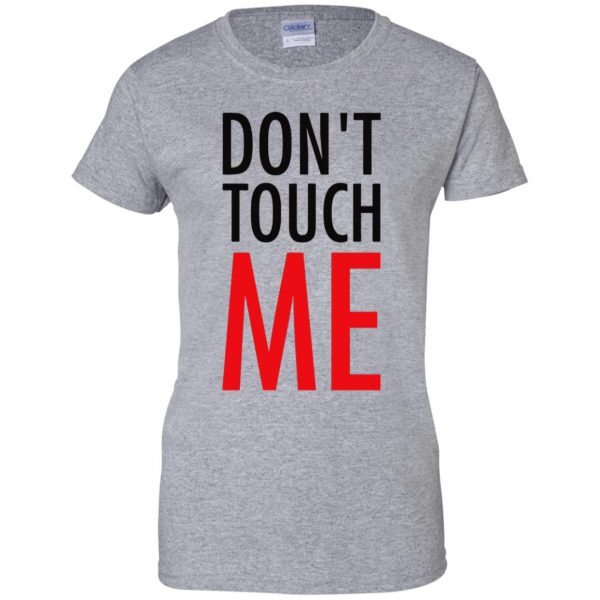 don t touch me womens t shirt - lady t shirt - sport grey