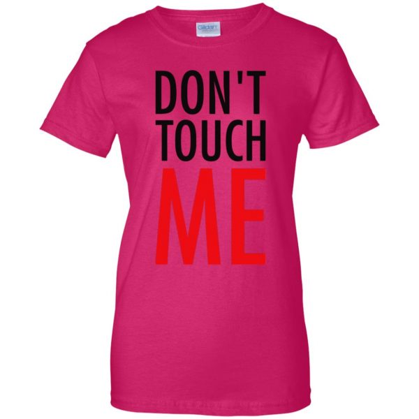 don t touch me womens t shirt - lady t shirt - pink heliconia