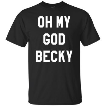 oh my god becky tshirt - black
