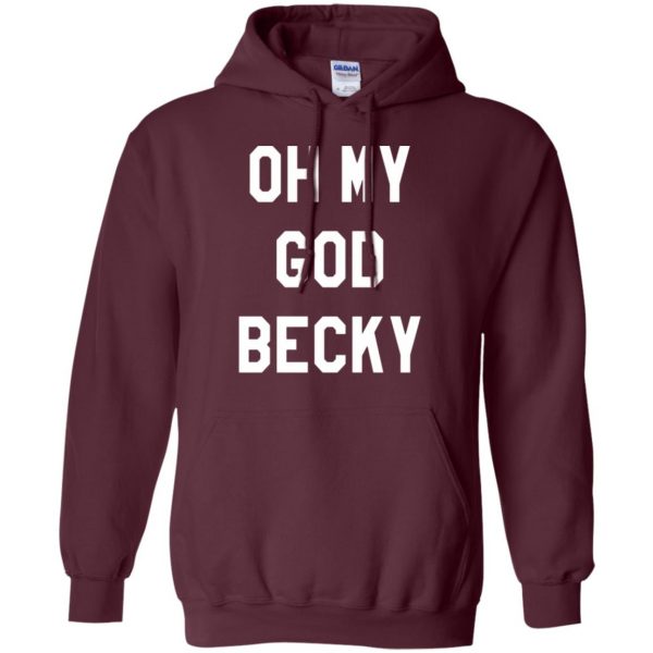 oh my god becky hoodie - maroon