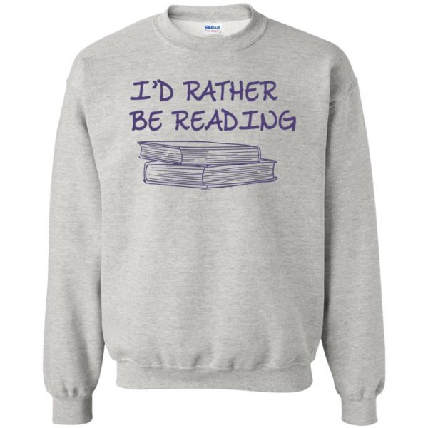 i'd rather be reading sweatshirt - ash