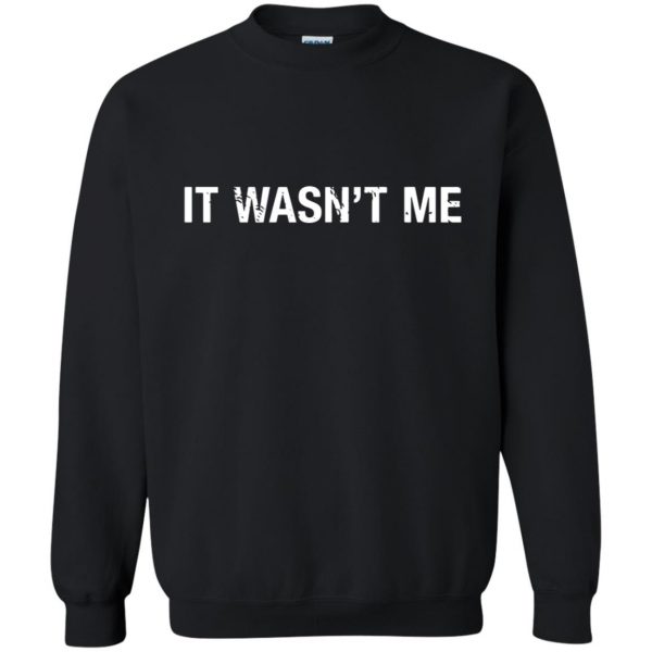 it wasn t me sweatshirt - black