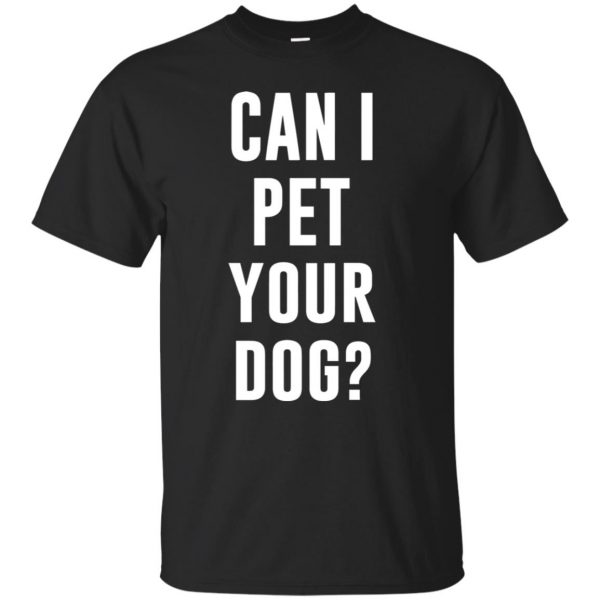 Can I Pet Your Dog? t-shirt - black