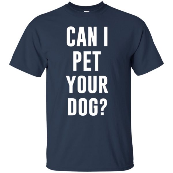 Can I Pet Your Dog? t shirt - navy blue