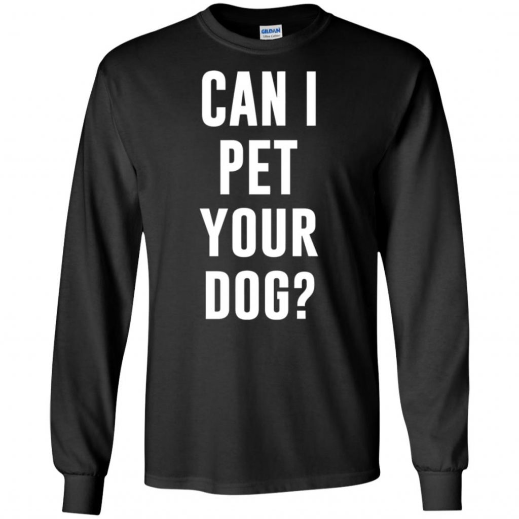 Can I Pet Your Dog? T-Shirt - 10% Off - FavorMerch