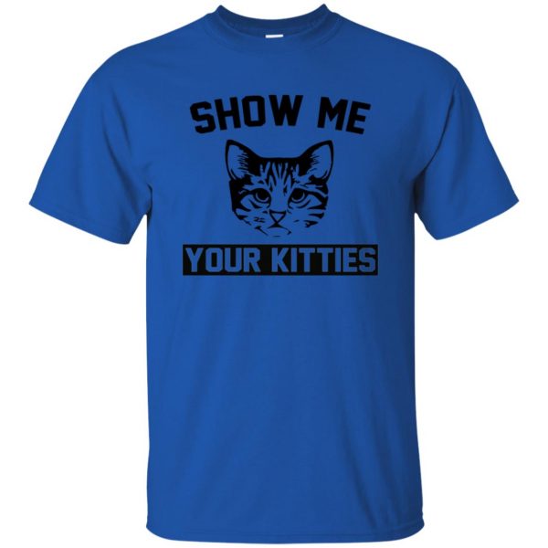 Show Me Your Kitties t shirt - royal blue