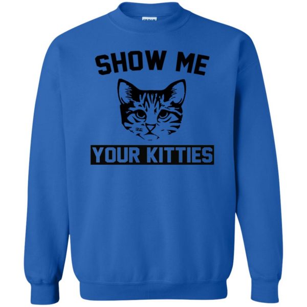Show Me Your Kitties sweatshirt - royal blue