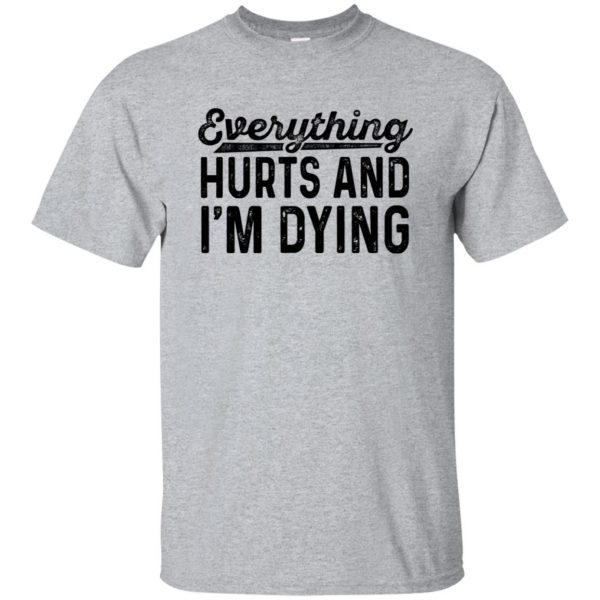 Everything Hurts and I�m Dying t-shirt - sport grey