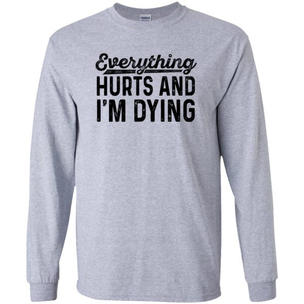 Everything Hurts and I�m Dying long sleeve - sport grey