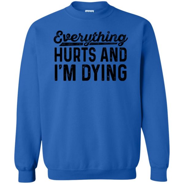 Everything Hurts and I�m Dying sweatshirt - royal blue