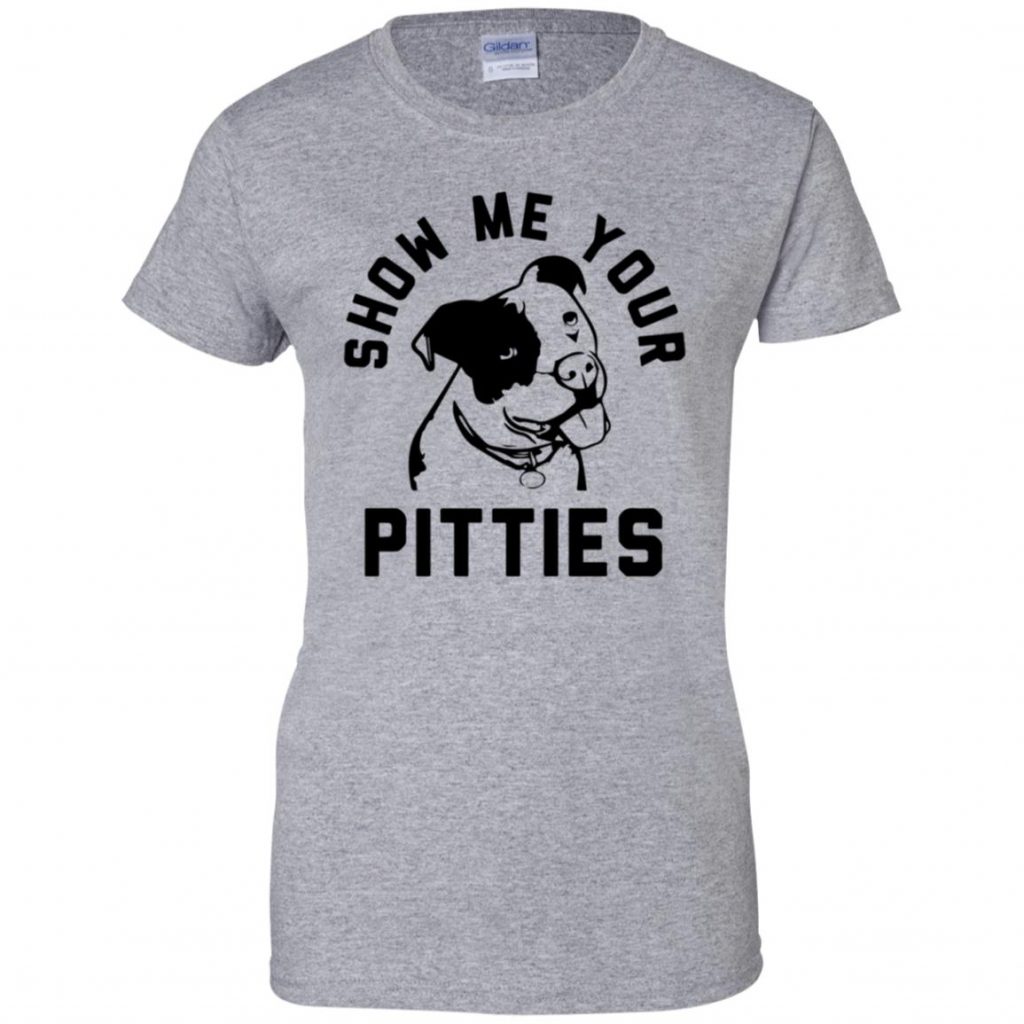 Show Me Your Pitties T-Shirt - 10% Off - FavorMerch