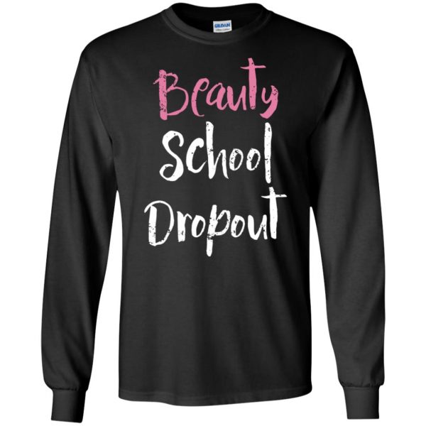 beauty school dropout long sleeve - black