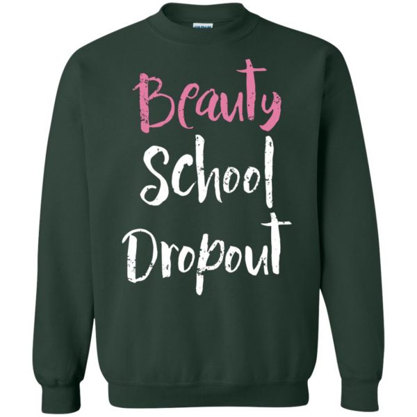 beauty school dropout sweatshirt - forest green
