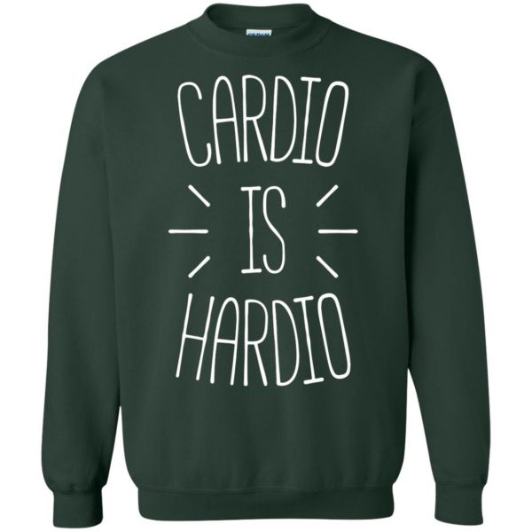 cardio is hardio sweatshirt - forest green