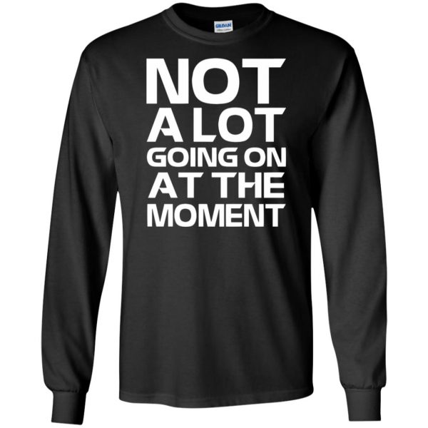 not alot going on at the moment long sleeve - black