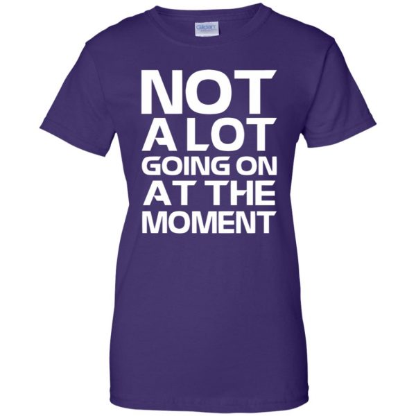 not alot going on at the moment womens t shirt - lady t shirt - purple