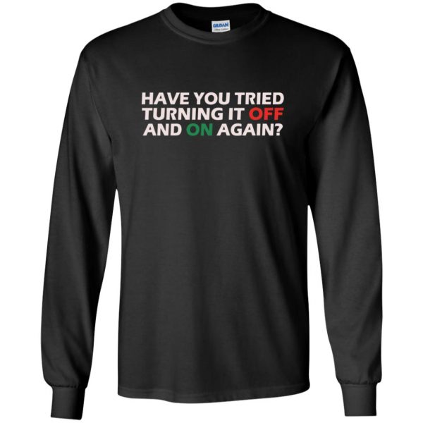 have you tried turning it off and on again long sleeve - black