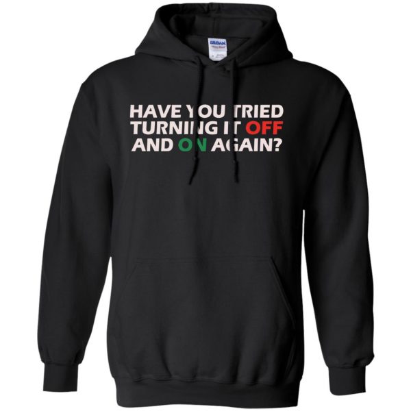 have you tried turning it off and on again hoodie - black
