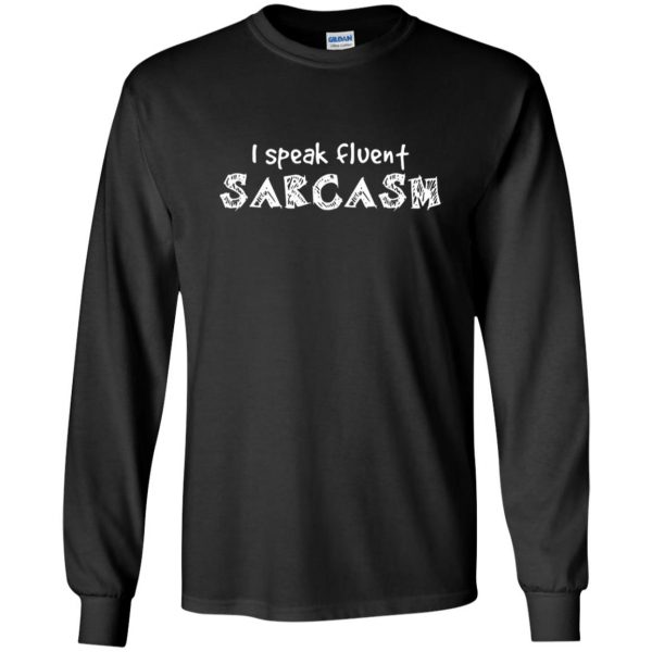 i speak fluent sarcasm long sleeve - black