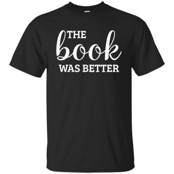 the book was better t shirt - black