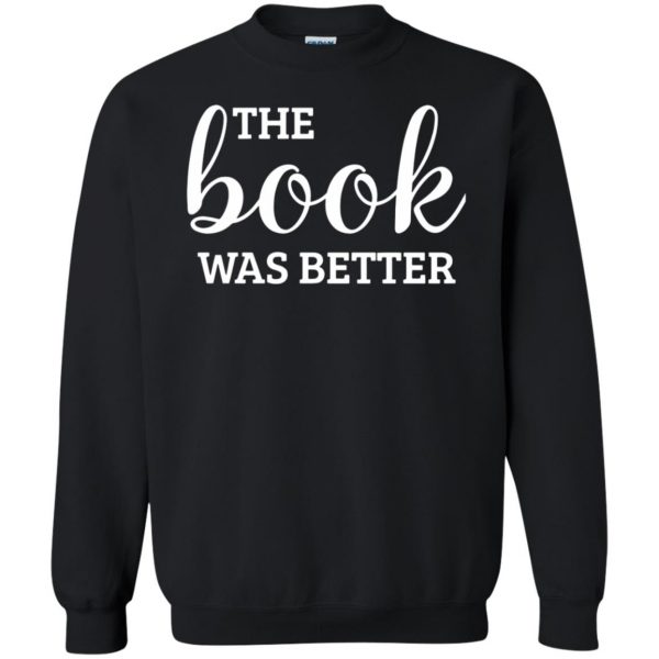 the book was better sweatshirt - black