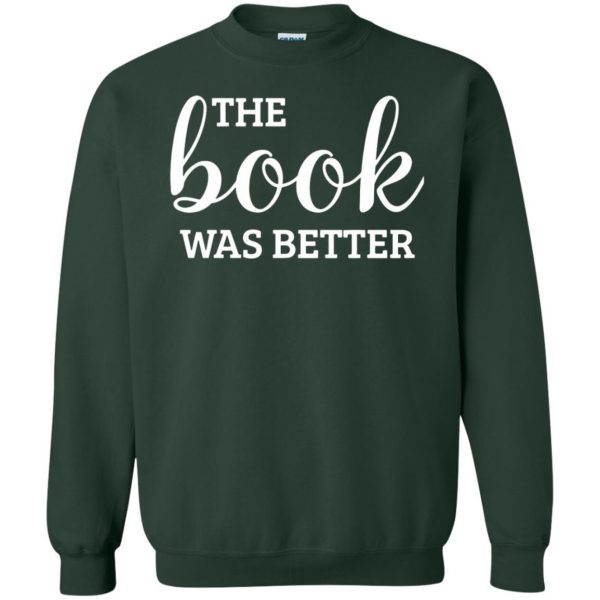 the book was better sweatshirt - forest green