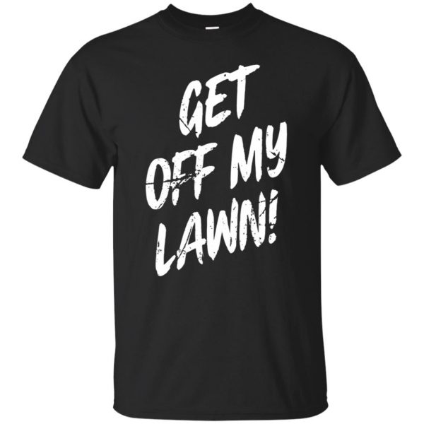 get off my lawn t shirt - black