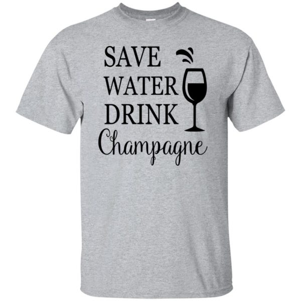 save water drink champagne shirt - sport grey