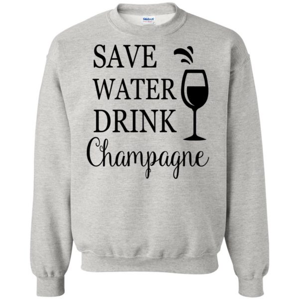 save water drink champagne sweatshirt - ash