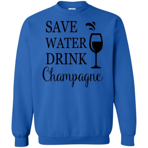 save water drink champagne sweatshirt - royal blue