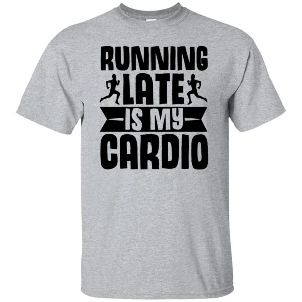 running late is my cardio shirt - sport grey