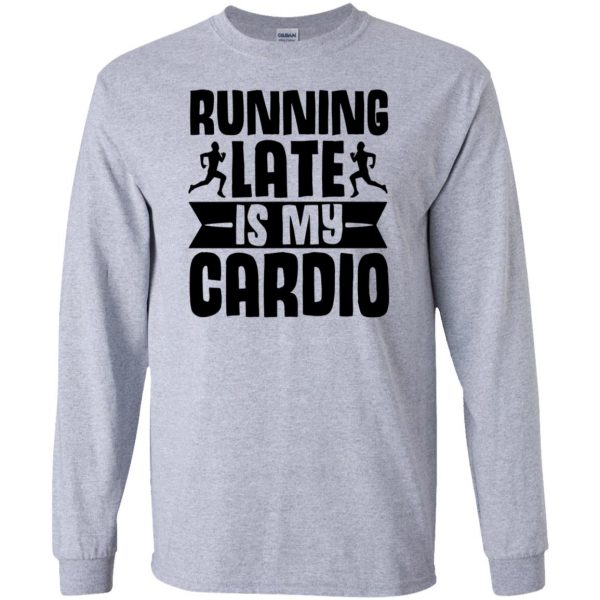 running late is my cardio long sleeve - sport grey