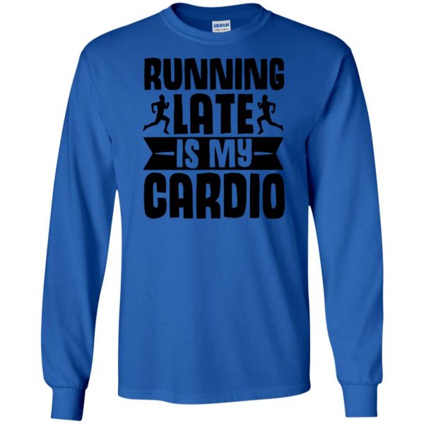 running late is my cardio long sleeve - royal blue