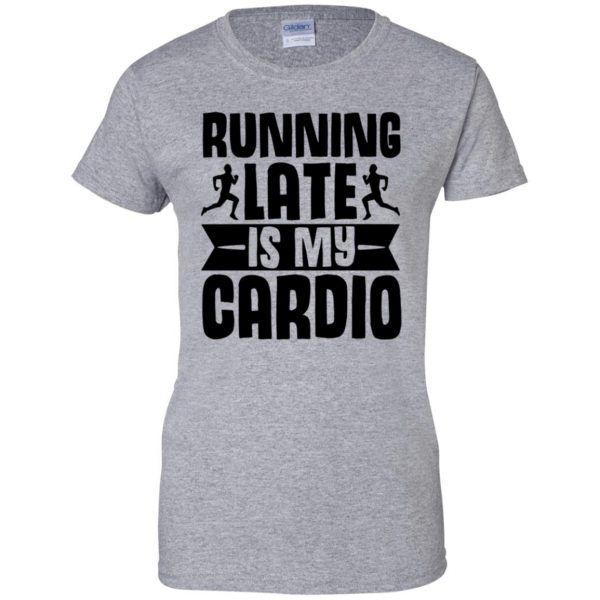 running late is my cardio womens t shirt - lady t shirt - sport grey