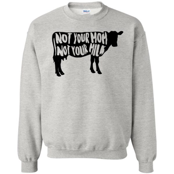 not your mom not your milk sweatshirt - ash