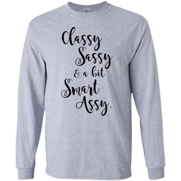 classy sassy and a bit smart assy long sleeve - sport grey